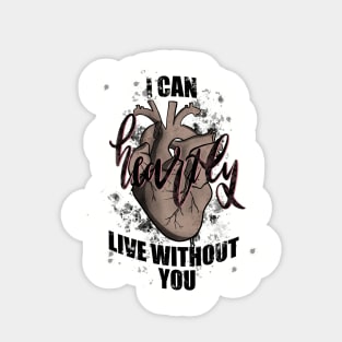 I can heartly live without you Sticker